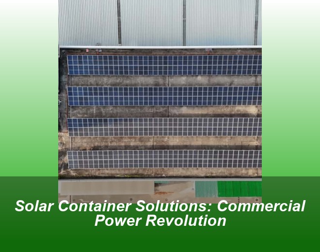 Solar Container Solutions: Commercial Power Revolution